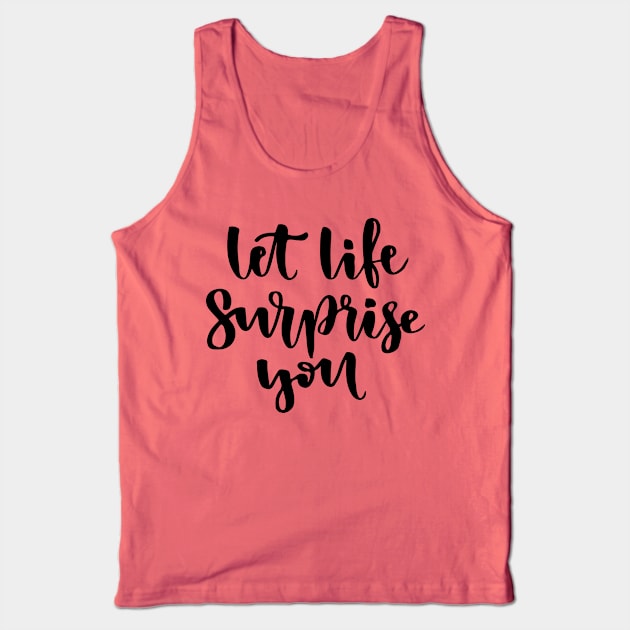 Let life surprise you Tank Top by worldion